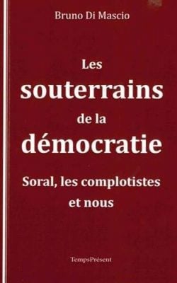 Les souterrains de la démocratie : Soral, les complotistes, et nous. Paru en 2016 aux éditions Temps Présent.