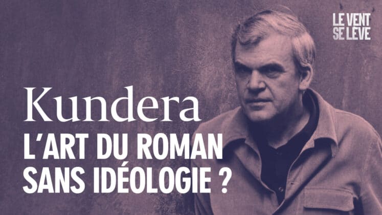 Kundera LVSL Le Vent Se Lève L'art du roman